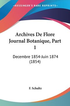 portada Archives De Flore Journal Botanique, Part 1: Decembre 1854-Juin 1874 (1854) (en Francés)