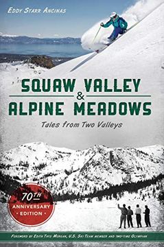portada Squaw Valley and Alpine Meadows: Tales From two Valleys 70Th Anniversary Edition (Sports) 