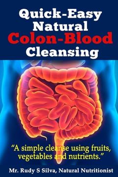 portada Quick-Easy Natural Colon-Blood Cleansing: A simple cleanse using fruits, vegetables and nutrients. (in English)