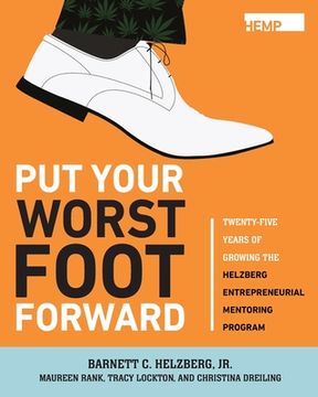 portada Put Your Worst Foot Forward: Twenty-Five Years of Growing the Helzberg Entrepreneurial Mentoring Program (in English)
