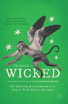 portada The Road to Wicked: The Marketing and Consumption of oz From l. Frank Baum to Broadway 