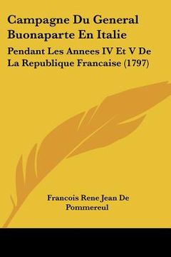 portada Campagne Du General Buonaparte En Italie: Pendant Les Annees IV Et V De La Republique Francaise (1797) (en Francés)