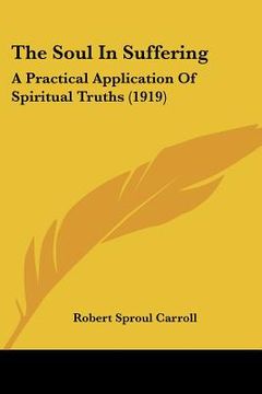 portada the soul in suffering: a practical application of spiritual truths (1919) (en Inglés)