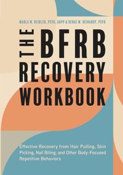 portada The Bfrb Recovery Workbook: Effective Recovery from Hair Pulling, Skin Picking, Nail Biting, and Other Body-Focused Repetitive Behaviors (en Inglés)