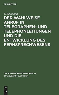 portada Der Wahlweise Anruf in Telegraphen- und Telephonleitungen und die Entwicklung des Fernsprechwesens (en Alemán)