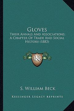 portada gloves: their annals and associations; a chapter of trade and social history (1883) (en Inglés)