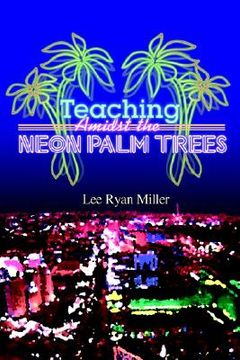 portada teaching amidst the neon palm trees (in English)