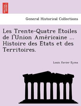 portada Les Trente-Quatre Étoiles de l'Union Américaine ... Histoire des États et des Territoires. (en Francés)