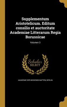 portada Supplementum Aristotelicum. Editum consilio et auctoritate Academiae Litterarum Regia Borussicae; Volumen 3 (en Latin)