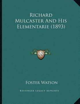 portada richard mulcaster and his elementarie (1893) (en Inglés)