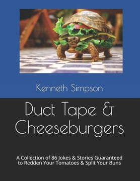 portada Duct Tape & Cheeseburgers: A Collection of 86 Jokes & Stories Guaranteed to Redden Your Tomatoes & Split Your Buns (en Inglés)