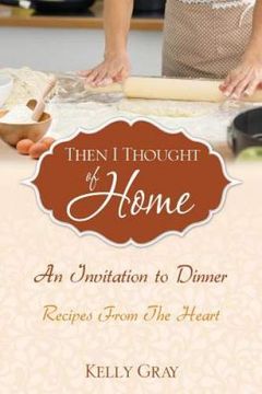 portada Then i Thought of Home: An Invitation to Dinner: Recipes From the Heart (in English)