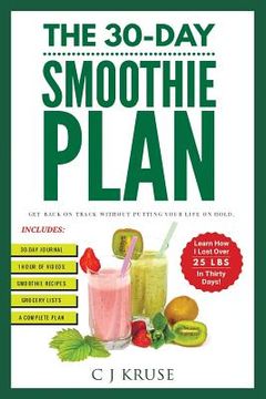 portada The 30-Day Smoothie Plan: Get Back On Track Without Putting Your Life On Hold. (en Inglés)