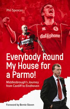 portada Everybody Round My House for a Parmo!: Middlesbrough's Journey from Cardiff to Eindhoven (en Inglés)