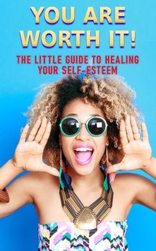 portada You Are Worth It: The Little Guide to Healing Your Self-Esteem (en Inglés)