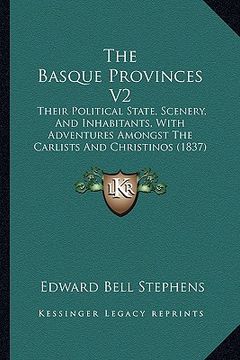 portada the basque provinces v2: their political state, scenery, and inhabitants, with adventures amongst the carlists and christinos (1837) (in English)