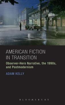 portada american fiction in transition: observer-hero narrative, the 1990s, and postmodernism (in English)