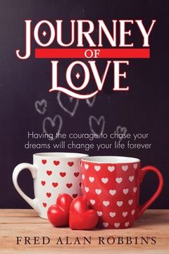 portada Journey of Love: Having the courage to chase your dreams will change your life forever (en Inglés)
