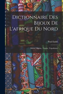 portada Dictionnaire Des Bijoux De L'afrique Du Nord: Maroc, Algérie, Tunisie, Tripolitaine (en Francés)