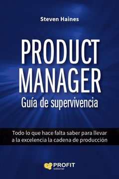 portada Product Manager: Guía de Supervivencia: Todo lo que Hace Falta Saber Para Llevar a la Excelencia la Cadena de Producción