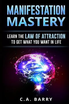 portada Manifestation Mastery: Your Mindset Can Attract Money, Happiness, Success And An (en Inglés)