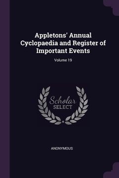 portada Appletons' Annual Cyclopaedia and Register of Important Events; Volume 19 (en Inglés)