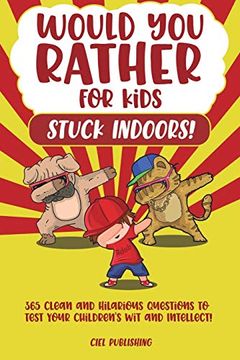 portada Would you Rather. For Kids Stuck Indoors! 365 Clean and Hilarious Questions to Test Your Children's wit and Intellect! (en Inglés)