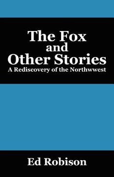portada the fox and other stories: a rediscovery of the northwwest (in English)