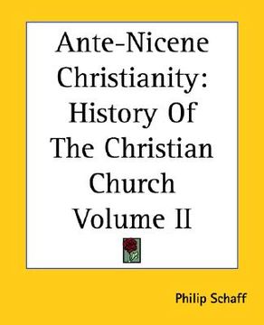 portada ante-nicene christianity: history of the christian church volume ii