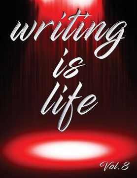 portada Writing Is Life: Vol. 8 (en Inglés)