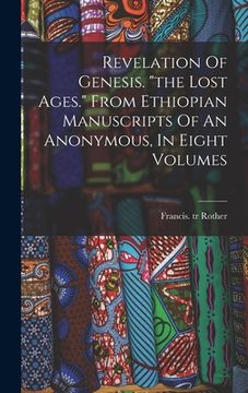 portada Revelation Of Genesis. "the Lost Ages." From Ethiopian Manuscripts Of An Anonymous, In Eight Volumes (en Inglés)