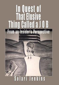 portada In Quest of That Elusive Thing Called a J O B: From an Insider's Perspective (in English)