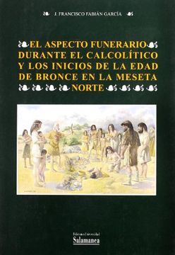 el aspecto funerario durante el calcolítico y los inicios de la edad de bronce en la meseta norte