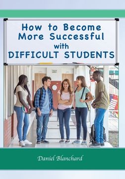 portada How to Become More Successful with DIFFICULT STUDENTS (en Inglés)
