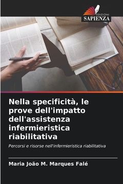 portada Nella specificità, le prove dell'impatto dell'assistenza infermieristica riabilitativa (en Italiano)