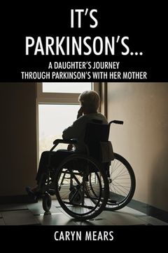 portada It's Parkinson's...: A Daughter's Journey Through Parkinson's with Her Mother (in English)