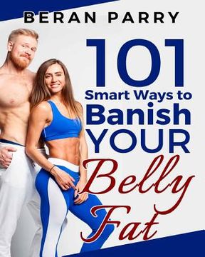 portada 101 Smart Ways to Banish Your Belly Fat (en Inglés)