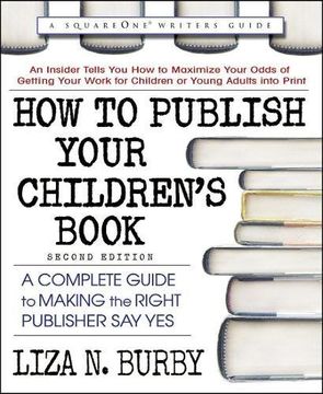 portada How to Publish Your Children's Book, Second Edition: A Complete Guide to Making the Right Publisher say yes (in English)