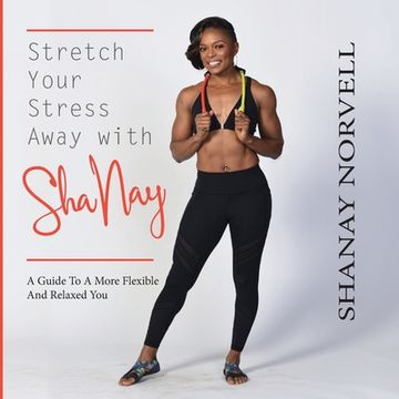 portada Stretch Your Stress Away with ShaNay (en Inglés)