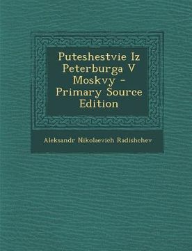portada Puteshestvie Iz Peterburga V Moskvy - Primary Source Edition (en Ruso)