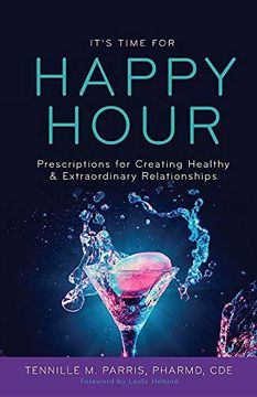 portada It's Time for Happy Hour! Prescriptions for Creating Healthy & Extraordinary Relationships (en Inglés)