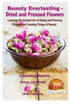 portada Beauty Everlasting - Dried and Pressed Flowers - Learning the Ancient art of Drying and Pressing Flowers and Creating Things of Beauty (en Inglés)