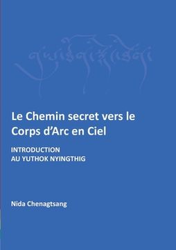 portada Le Chemin secret vers le corps d'arc en ciel: Introdcution au Yuthok Nyingthig (en Francés)