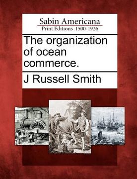 portada the organization of ocean commerce. (in English)