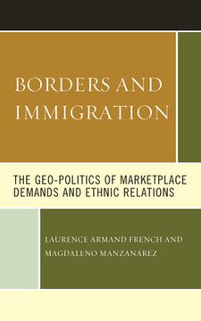 portada Borders and Immigration: The Geo-Politics of Marketplace Demands and Ethnic Relations (en Inglés)