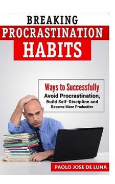 portada Breaking Procrastination Habits: Ways to Successfully Avoid Procrastination, Build Self-Discipline and Become More Productive