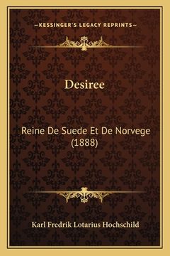 portada Desiree: Reine De Suede Et De Norvege (1888) (en Francés)
