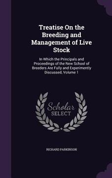 portada Treatise On the Breeding and Management of Live Stock: In Which the Principals and Proceedings of the New School of Breeders Are Fully and Experimentl