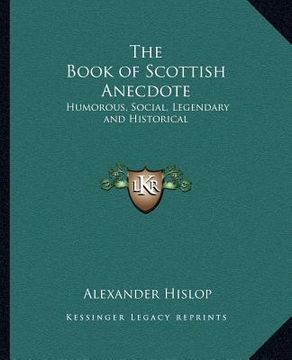portada the book of scottish anecdote: humorous, social, legendary and historical (in English)