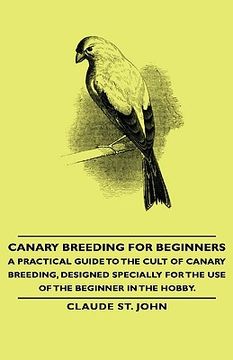 portada canary breeding for beginners - a practical guide to the cult of canary breeding, designed specially for the use of the beginner in the hobby. (in English)